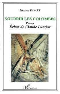 Nourrir les colombes : Proses - Echos de Claude Luezior