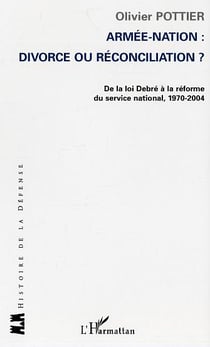 Armée-Nation: divorce ou réconciliation ? : De la loi Debré à la réforme du service national, 1970-2004