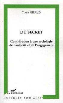 Du secret : contribution à une sociologie de l'autorité et de l'engagement