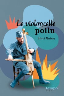 Le violoncelle poilu et autres histoires de 14-18
