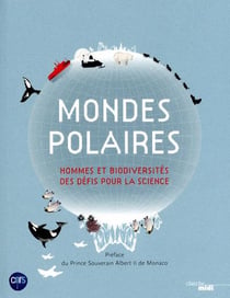 Mondes polaires - hommes et biodiversités, des défis pour la science