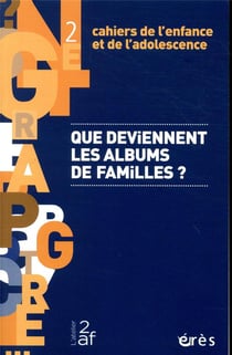 Cahiers de l'enfance et de l'adolescence n.2 : que deviennent les albums de familles ?