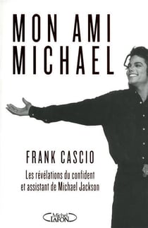 Mon ami michael - les révélations du confident et assistant de michael jackson