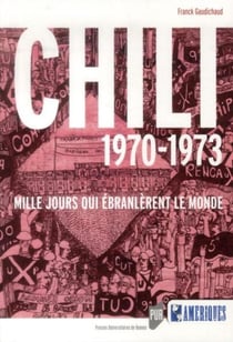Chili 1970-1973 : Mille jours qui ébranlèrent le monde.