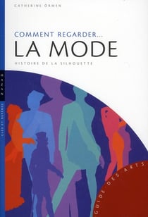 Comment regarder... la mode - histoire de la silhouette