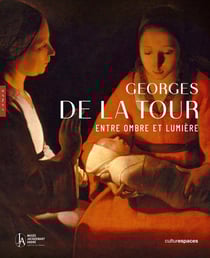 Georges de La Tour : Entre ombre et lumière - Catalogue officiel de l'exposition