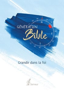 Génération Bible. Grandir dans la foi : Version Semeur. Couverture rigide bleue