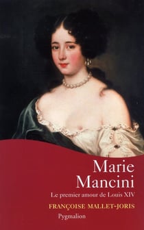 Marie Mancini - le premier amour de Louis XIV
