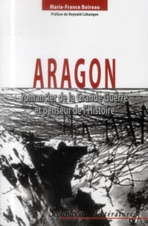 Aragon, romancier de la Grande Guerre et penseur de l'Histoire