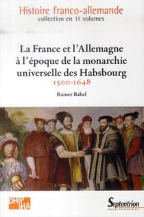 La France et l'Allemagne à l'époque de la monarchie universelle des Habsbourg : 1500-1648