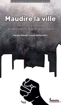Maudire la ville : socio-histoire comparée des dénonciations de la corruption urbaine