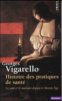 Histoire des pratiques de santé - le sain et le malsain depuis le moyen âge