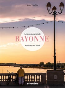 Le promeneur de Bayonne - journal d'une année