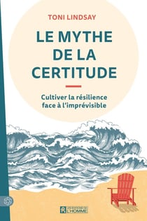 Le mythe de la certitude : Cultiver la résilience face à l'imprévisible
