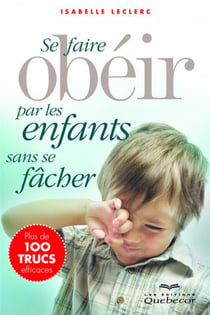 Se faire obéir par les enfants sans se fâcher (3e édition)