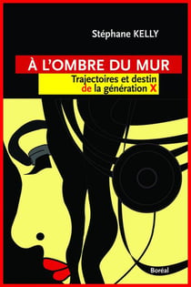 À l'ombre du mur - trajectoire et destin de la génération X