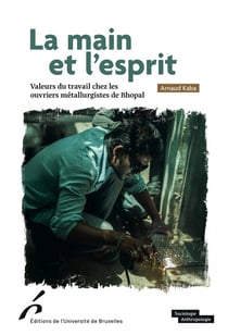 La main et l'esprit : Valeurs du travail chez les ouvriers métallurgistes de Bhopal