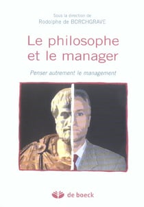 Le philosophe et le manager penser autrement le management