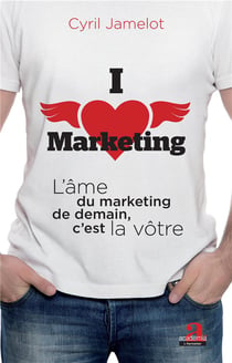 I love marketing - l'âme du marketing de demain, c'est la vôtre