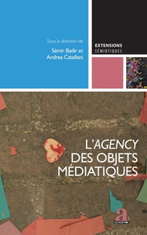 L'agency des objets médiatiques : L'apport des SIC à la sémiotique, vol. 1