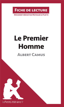 Fiche de lecture : le Premier homme d'Albert Camus - résumé complet et analyse détaillée de l'oeuvre