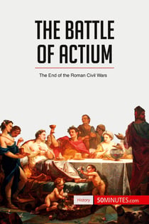 The Battle of Actium : The End of the Roman Civil Wars