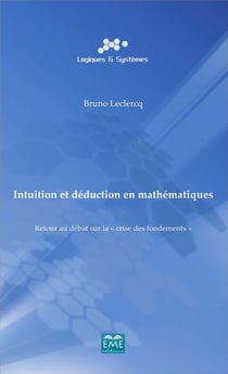 Intuition et déduction en mathématiques - retour au débat sur la crise des fondements