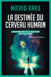 La destinée du cerveau humain - comprendre et accroître ses pouvoirs