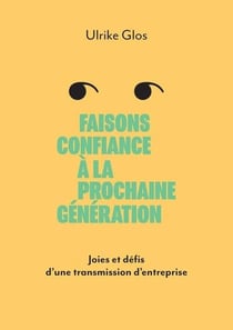 Faisons confiance à la prochaine génération : joies et défis d'une transmission d'entreprise