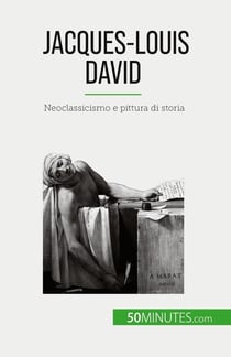 Jacques-Louis David : Neoclassicismo e pittura di storia