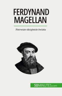 Ferdynand Magellan : Pierwsze okrazenie swiata