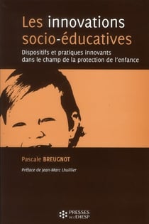 Les innovations socio-éducatives - dispositifs et pratiques innovants dans le champ de la protection de l'enfance
