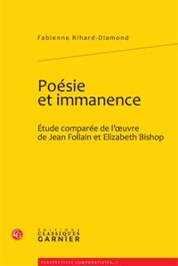 Poésie et immanence - étude comparée de l'oeuvre de Jean Follain et Elizabeth Bishop