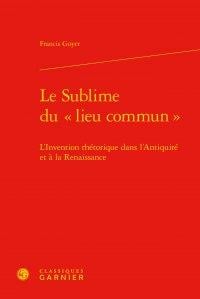 Le sublime du "lieu commun" - l'invention rhétorique dans l'antiquité et à la renaissance