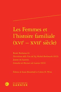 Les femmes et l'histoire familiale (XVIe - XVIIe siècle) : Renée Burlamacchi Descrittione della Vita del Sig Michele Burlamachi (1623) - Jeanne du Laurens Genealoie de Messieurs du Laurens (1631)