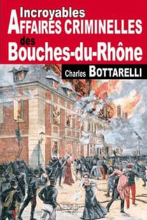Incroyables affaires criminelles des bouches-du-rhône