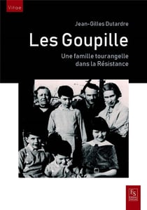 Goupille une famille tourangelle dans la resistance (les)