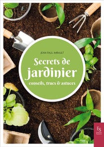 Secrets de jardinier - conseils, trucs & astuces