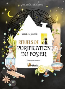Rituels de purification du foyer : Vivez sereinement !