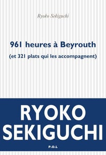 961 heures à Beyrouth (et 321 plats qui l'accompagnent)