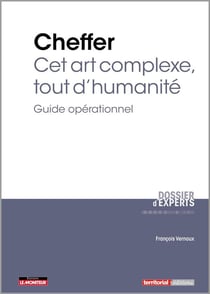 Cheffer : cet art complexe, tout d'humanité - guide opérationnel