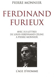 Ferdinand furieux - avec 313 lettres de louis-ferdinand céline à pierre monnier
