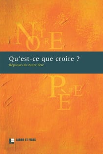 Qu'est-ce que croire ? réponses du Notre Père - une proposition des églises protestantes de Suisse