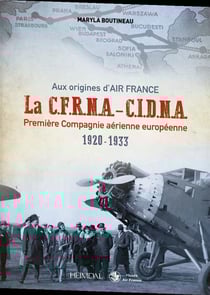 Aux origines d'Air France : la C.F.R.N.A.-C.I.D.N.A. première compagnie aérienne européenne, 1920-1933