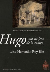 Hugo sous les feux de la rampe - relire Hernani et Ruy BLas