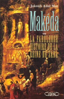Makéda ou la fabuleuse histoire de la reine de Saba