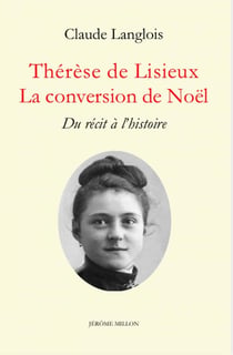 Thérèse de Lisieux : la conversion de Noël - du récit à l'histoire