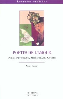 Poètes de l'amour - ovide, pétrarque, shakespeare, goethe