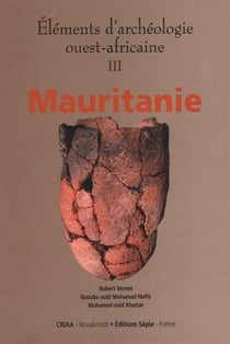 Éléments d'archéologie ouest-africaine t.3 - Mauritanie