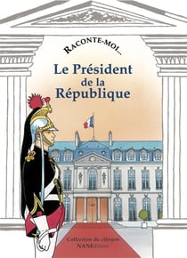 RACONTE-MOI... Tome 9 : le président de la République